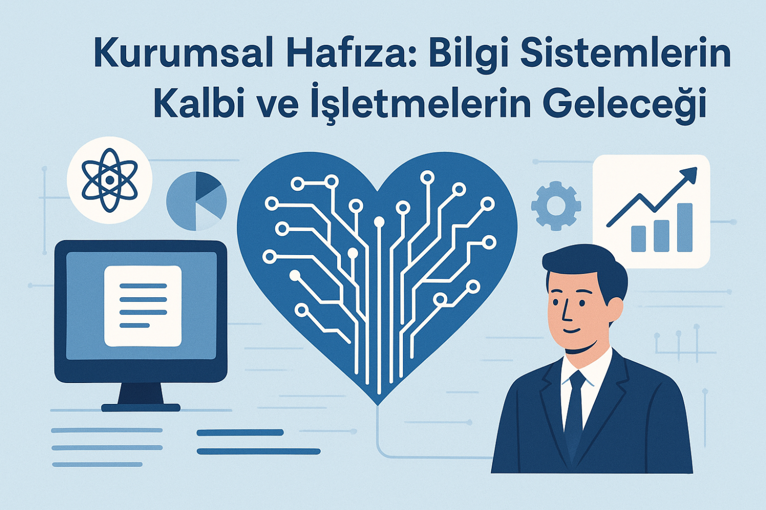 Kurumsal Hafıza: Bilgi Sistemlerinin Kalbi ve İşletmelerin Geleceği