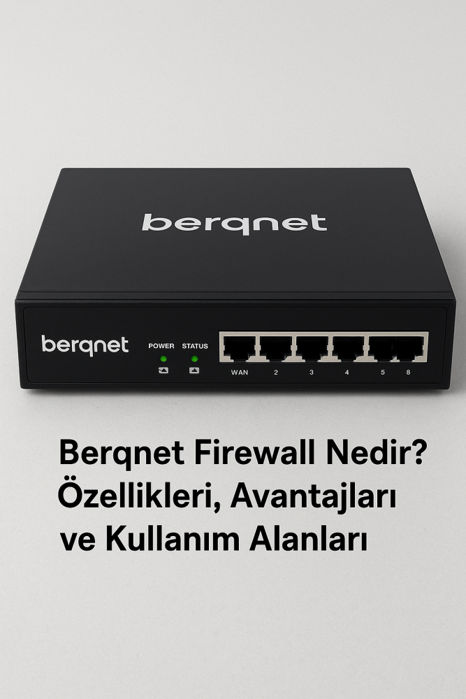 Berqnet Firewall Nedir? Özellikleri, Avantajları ve Kullanım Alanları